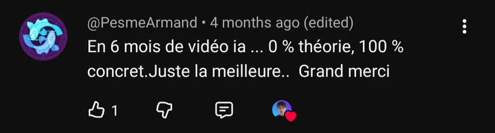 Commentaire YouTube de @PesmeArmand : « En 6 mois de vidéo ia ... 0 % théorie, 100 % concret. Juste la meilleure.. »